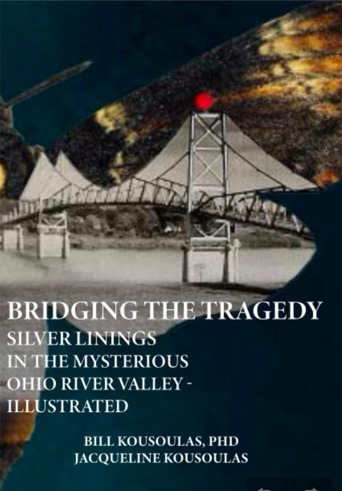 Bridging the Tragedy - Silver Linings in the Mysterious Ohio River Valley: Version Two-Autographed Special Release for Mothman Festival 2023 - FREE PEN INCLUDED with purchase