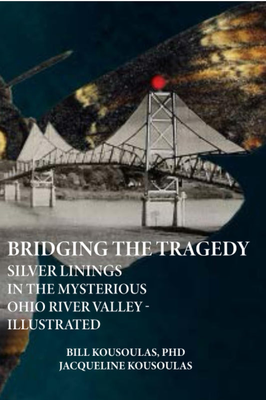 Bridging the Tragedy - Silver Linings in the Mysterious Ohio River Valley: Version Two-Autographed Special Release for Mothman Festival 2023 - FREE PEN INCLUDED with purchase